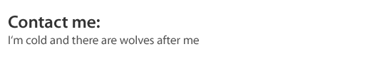 Contact me: I'm cold and there are wolves after me